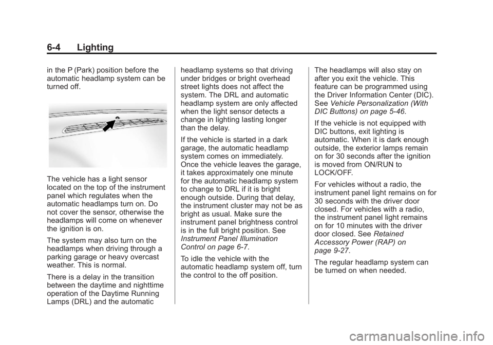 GMC SIERRA 2013  Owners Manual Black plate (4,1)GMC Sierra Owner Manual - 2013 - crc - 8/14/12
6-4 Lighting
in the P (Park) position before the
automatic headlamp system can be
turned off.
The vehicle has a light sensor
located on 