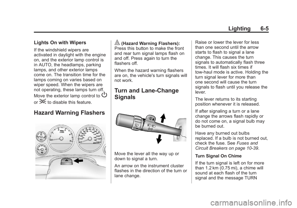 GMC SIERRA 2013  Owners Manual Black plate (5,1)GMC Sierra Owner Manual - 2013 - crc - 8/14/12
Lighting 6-5
Lights On with Wipers
If the windshield wipers are
activated in daylight with the engine
on, and the exterior lamp control 