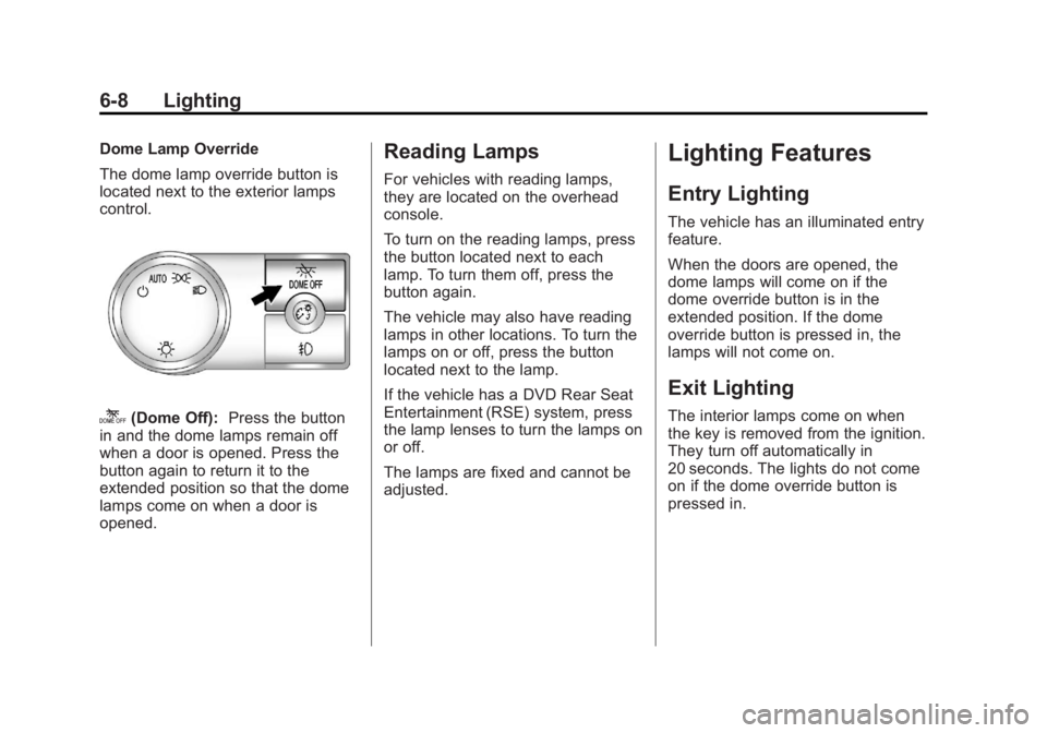 GMC SIERRA 2013  Owners Manual Black plate (8,1)GMC Sierra Owner Manual - 2013 - crc - 8/14/12
6-8 Lighting
Dome Lamp Override
The dome lamp override button is
located next to the exterior lamps
control.
k(Dome Off):Press the butto
