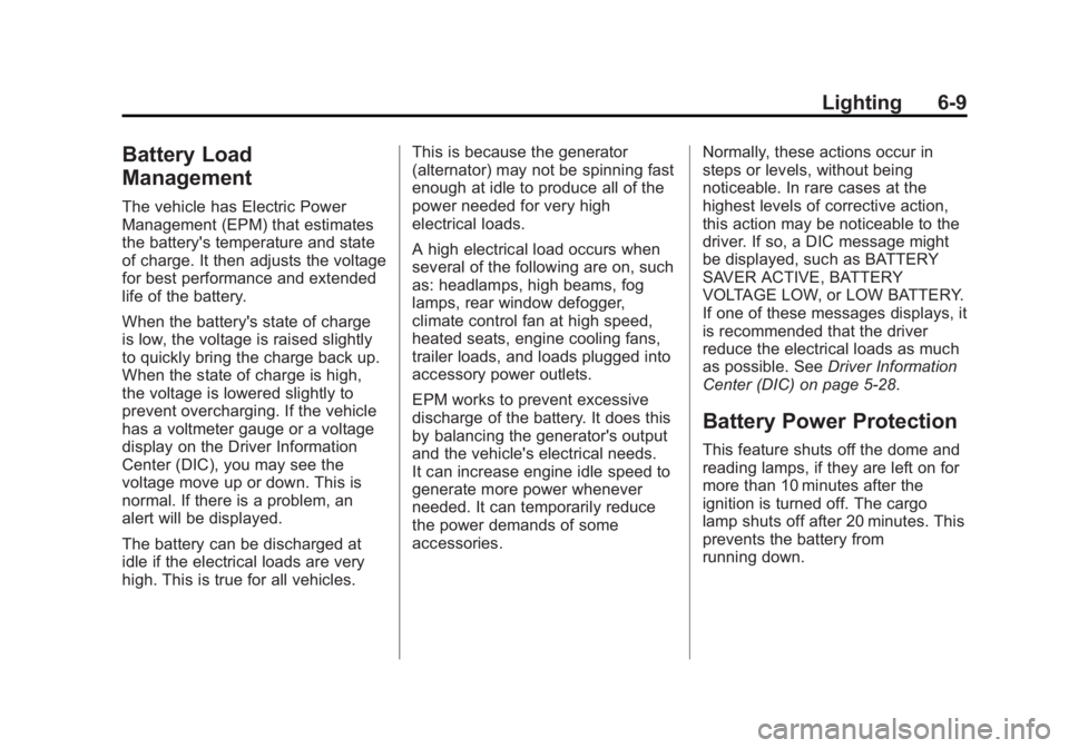 GMC SIERRA 2013  Owners Manual Black plate (9,1)GMC Sierra Owner Manual - 2013 - crc - 8/14/12
Lighting 6-9
Battery Load
Management
The vehicle has Electric Power
Management (EPM) that estimates
the battery's temperature and st