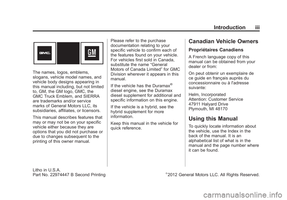 GMC SIERRA 2013 Owners Manual Black plate (3,1)GMC Sierra Owner Manual - 2013 - crc - 8/14/12
Introduction iii
The names, logos, emblems,
slogans, vehicle model names, and
vehicle body designs appearing in
this manual including, b GMC SIERRA 2013 Owners Manual Black plate (3,1)GMC Sierra Owner Manual - 2013 - crc - 8/14/12
Introduction iii
The names, logos, emblems,
slogans, vehicle model names, and
vehicle body designs appearing in
this manual including, b