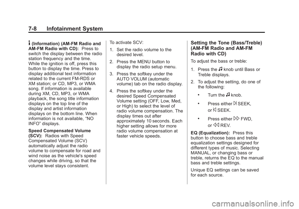 GMC SIERRA 2013 Owners Manual Black plate (8,1)GMC Sierra Owner Manual - 2013 - crc - 8/14/12
7-8 Infotainment System
4(Information) (AM-FM Radio and
AM-FM Radio with CD): Press to
switch the display between the radio
station freq GMC SIERRA 2013 Owners Manual Black plate (8,1)GMC Sierra Owner Manual - 2013 - crc - 8/14/12
7-8 Infotainment System
4(Information) (AM-FM Radio and
AM-FM Radio with CD): Press to
switch the display between the radio
station freq