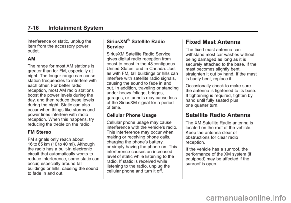 GMC SIERRA 2013 Owners Manual Black plate (16,1)GMC Sierra Owner Manual - 2013 - crc - 8/14/12
7-16 Infotainment System
interference or static, unplug the
item from the accessory power
outlet.
AM
The range for most AM stations is
GMC SIERRA 2013 Owners Manual Black plate (16,1)GMC Sierra Owner Manual - 2013 - crc - 8/14/12
7-16 Infotainment System
interference or static, unplug the
item from the accessory power
outlet.
AM
The range for most AM stations is