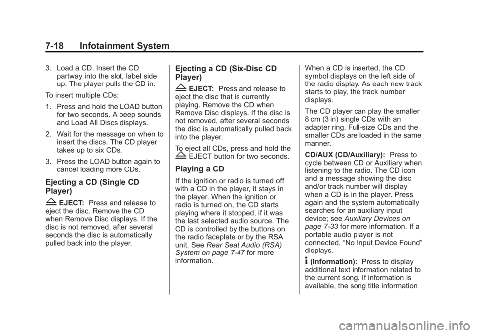 GMC SIERRA 2013 Owners Manual Black plate (18,1)GMC Sierra Owner Manual - 2013 - crc - 8/14/12
7-18 Infotainment System
3. Load a CD. Insert the CDpartway into the slot, label side
up. The player pulls the CD in.
To insert multipl GMC SIERRA 2013 Owners Manual Black plate (18,1)GMC Sierra Owner Manual - 2013 - crc - 8/14/12
7-18 Infotainment System
3. Load a CD. Insert the CDpartway into the slot, label side
up. The player pulls the CD in.
To insert multipl