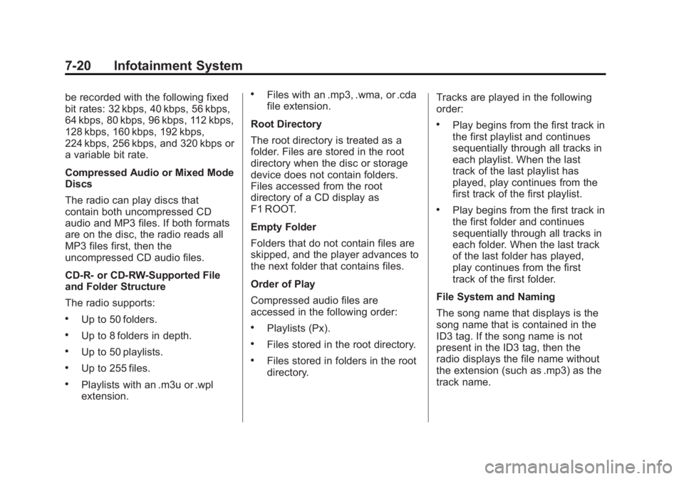 GMC SIERRA 2013 Owners Manual Black plate (20,1)GMC Sierra Owner Manual - 2013 - crc - 8/14/12
7-20 Infotainment System
be recorded with the following fixed
bit rates: 32 kbps, 40 kbps, 56 kbps,
64 kbps, 80 kbps, 96 kbps, 112 kbps GMC SIERRA 2013 Owners Manual Black plate (20,1)GMC Sierra Owner Manual - 2013 - crc - 8/14/12
7-20 Infotainment System
be recorded with the following fixed
bit rates: 32 kbps, 40 kbps, 56 kbps,
64 kbps, 80 kbps, 96 kbps, 112 kbps