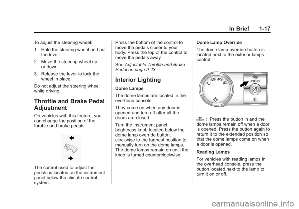 GMC SIERRA 2013 Owners Guide Black plate (17,1)GMC Sierra Owner Manual - 2013 - crc - 8/14/12
In Brief 1-17
To adjust the steering wheel:
1. Hold the steering wheel and pullthe lever.
2. Move the steering wheel up or down.
3. Rel