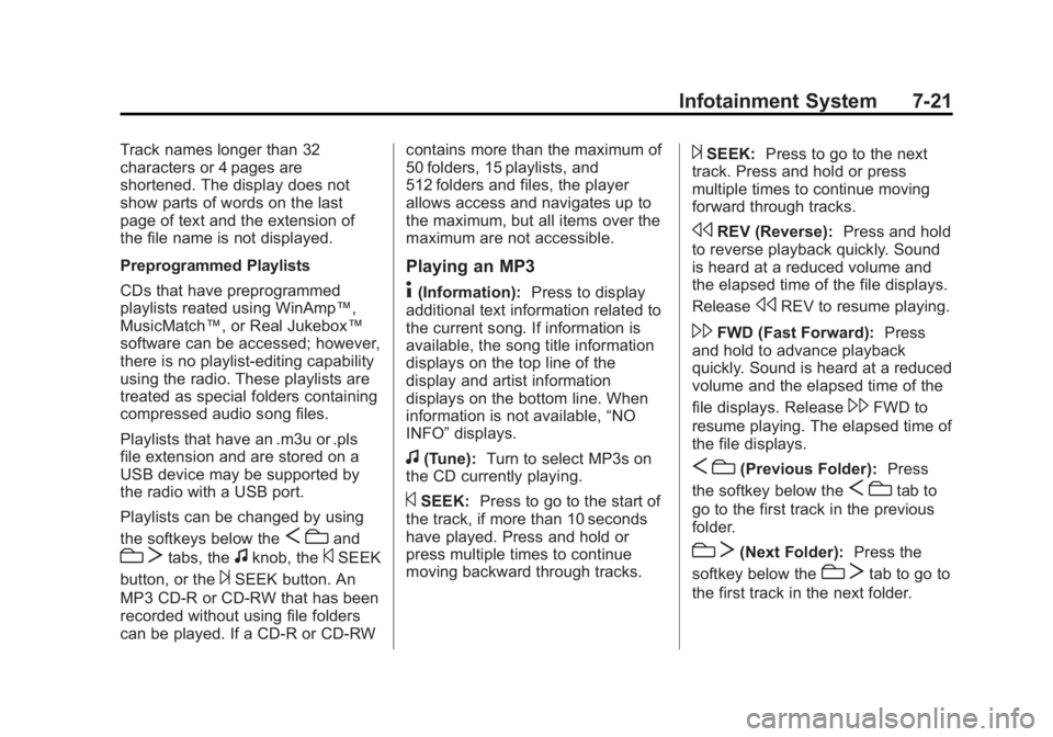 GMC SIERRA 2013 Owners Manual Black plate (21,1)GMC Sierra Owner Manual - 2013 - crc - 8/14/12
Infotainment System 7-21
Track names longer than 32
characters or 4 pages are
shortened. The display does not
show parts of words on th GMC SIERRA 2013 Owners Manual Black plate (21,1)GMC Sierra Owner Manual - 2013 - crc - 8/14/12
Infotainment System 7-21
Track names longer than 32
characters or 4 pages are
shortened. The display does not
show parts of words on th