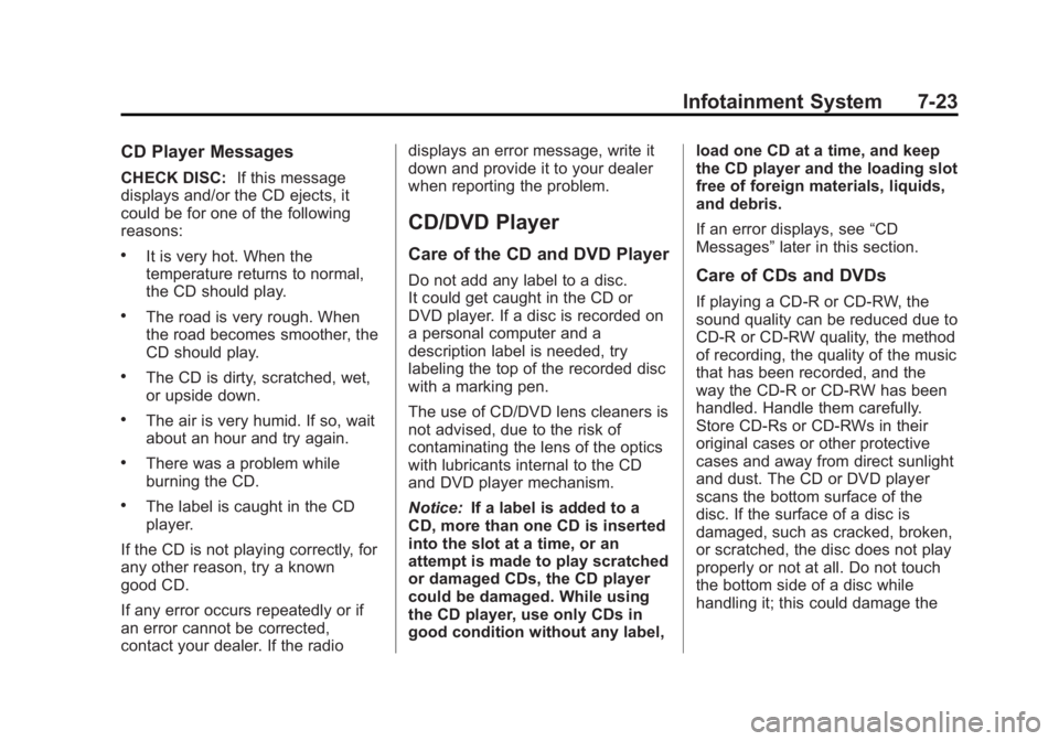 GMC SIERRA 2013 Owners Manual Black plate (23,1)GMC Sierra Owner Manual - 2013 - crc - 8/14/12
Infotainment System 7-23
CD Player Messages
CHECK DISC:If this message
displays and/or the CD ejects, it
could be for one of the follow GMC SIERRA 2013 Owners Manual Black plate (23,1)GMC Sierra Owner Manual - 2013 - crc - 8/14/12
Infotainment System 7-23
CD Player Messages
CHECK DISC:If this message
displays and/or the CD ejects, it
could be for one of the follow