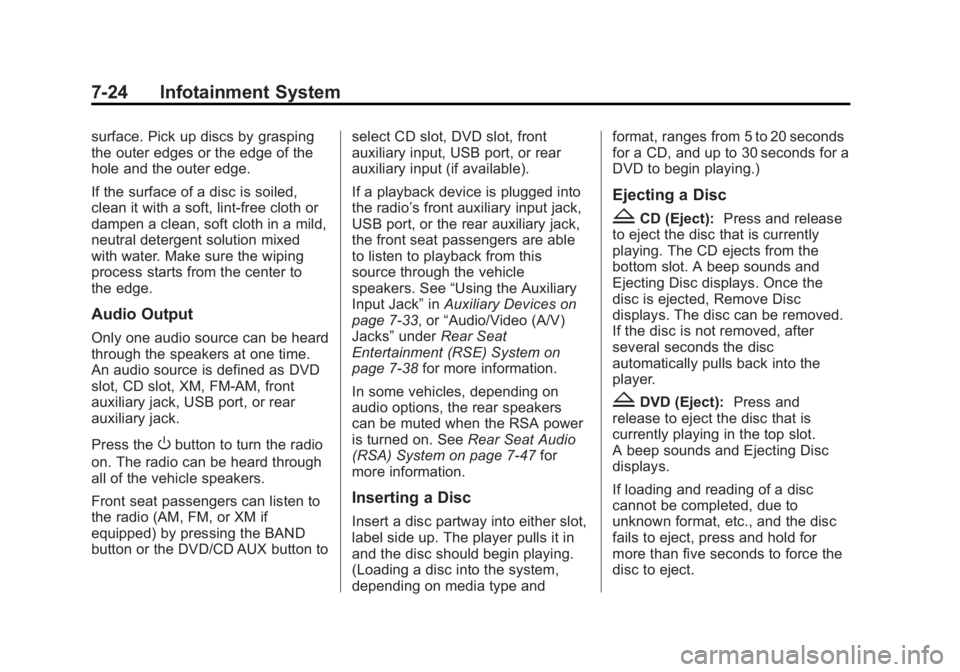 GMC SIERRA 2013 Owners Manual Black plate (24,1)GMC Sierra Owner Manual - 2013 - crc - 8/14/12
7-24 Infotainment System
surface. Pick up discs by grasping
the outer edges or the edge of the
hole and the outer edge.
If the surface GMC SIERRA 2013 Owners Manual Black plate (24,1)GMC Sierra Owner Manual - 2013 - crc - 8/14/12
7-24 Infotainment System
surface. Pick up discs by grasping
the outer edges or the edge of the
hole and the outer edge.
If the surface
