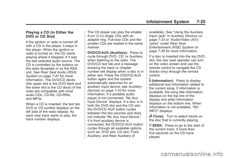 GMC SIERRA 2013 Owners Manual Black plate (25,1)GMC Sierra Owner Manual - 2013 - crc - 8/14/12
Infotainment System 7-25
Playing a CD (in Either the
DVD or CD Slot)
If the ignition or radio is turned off
with a CD in the player, it GMC SIERRA 2013 Owners Manual Black plate (25,1)GMC Sierra Owner Manual - 2013 - crc - 8/14/12
Infotainment System 7-25
Playing a CD (in Either the
DVD or CD Slot)
If the ignition or radio is turned off
with a CD in the player, it