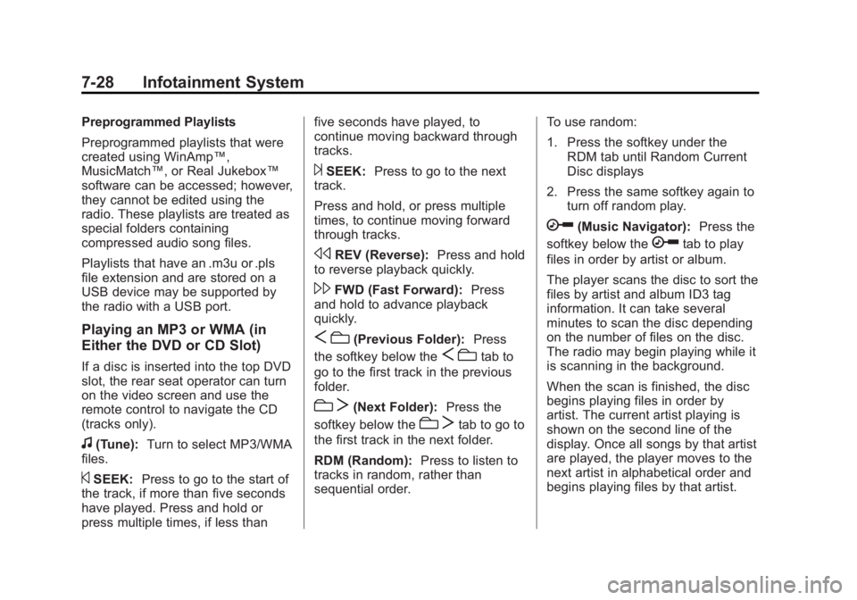 GMC SIERRA 2013 Owners Manual Black plate (28,1)GMC Sierra Owner Manual - 2013 - crc - 8/14/12
7-28 Infotainment System
Preprogrammed Playlists
Preprogrammed playlists that were
created using WinAmp™,
MusicMatch™, or Real Juke GMC SIERRA 2013 Owners Manual Black plate (28,1)GMC Sierra Owner Manual - 2013 - crc - 8/14/12
7-28 Infotainment System
Preprogrammed Playlists
Preprogrammed playlists that were
created using WinAmp™,
MusicMatch™, or Real Juke