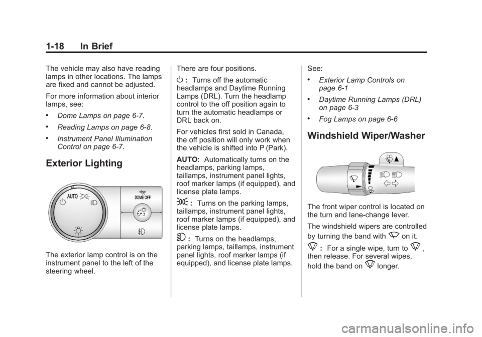 GMC SIERRA 2013 Owners Guide Black plate (18,1)GMC Sierra Owner Manual - 2013 - crc - 8/14/12
1-18 In Brief
The vehicle may also have reading
lamps in other locations. The lamps
are fixed and cannot be adjusted.
For more informat