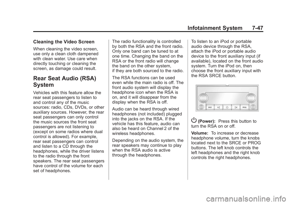GMC SIERRA 2013  Owners Manual Black plate (47,1)GMC Sierra Owner Manual - 2013 - crc - 8/14/12
Infotainment System 7-47
Cleaning the Video Screen
When cleaning the video screen,
use only a clean cloth dampened
with clean water. Us