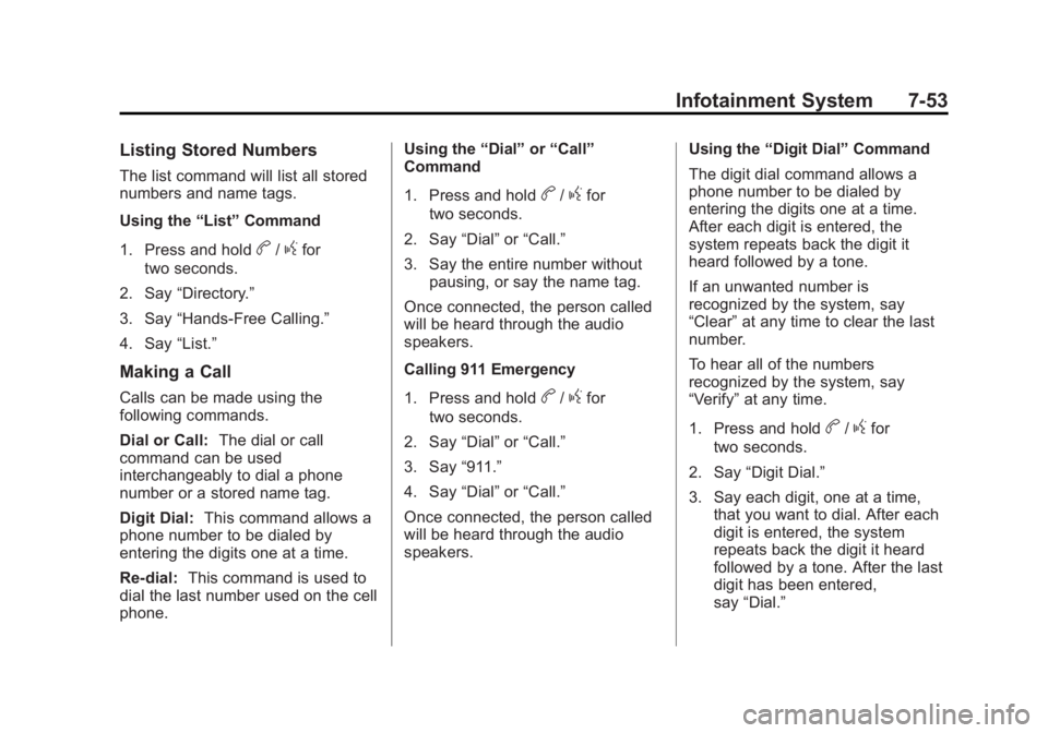 GMC SIERRA 2013  Owners Manual Black plate (53,1)GMC Sierra Owner Manual - 2013 - crc - 8/14/12
Infotainment System 7-53
Listing Stored Numbers
The list command will list all stored
numbers and name tags.
Using the“List”Command