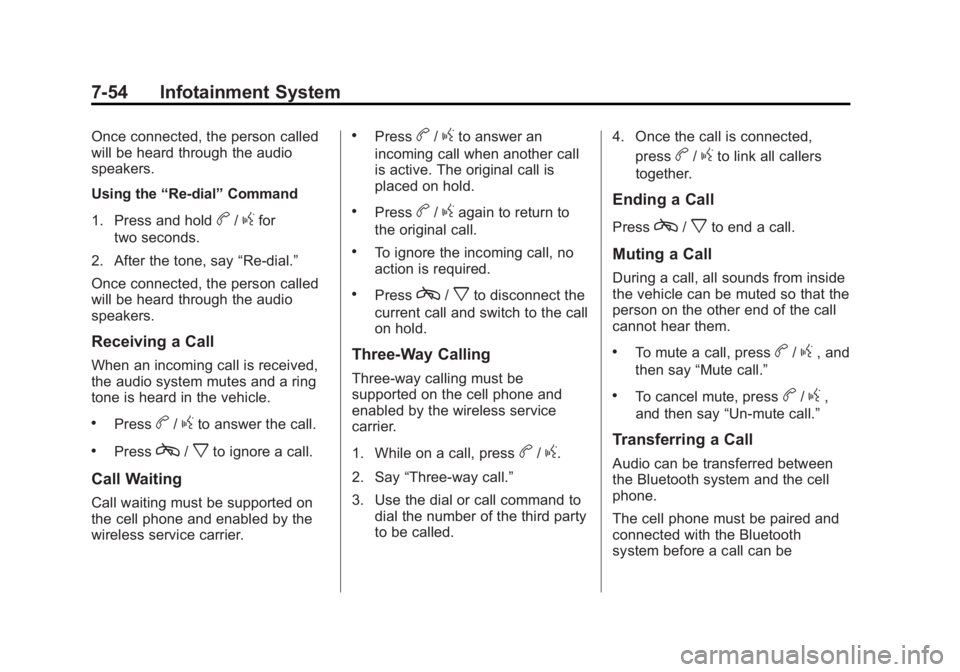 GMC SIERRA 2013  Owners Manual Black plate (54,1)GMC Sierra Owner Manual - 2013 - crc - 8/14/12
7-54 Infotainment System
Once connected, the person called
will be heard through the audio
speakers.
Using the“Re-dial”Command
1. P