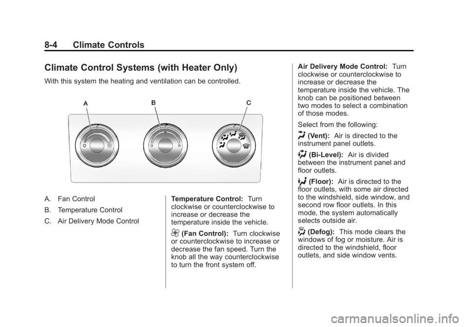 GMC SIERRA 2013  Owners Manual Black plate (4,1)GMC Sierra Owner Manual - 2013 - crc - 8/14/12
8-4 Climate Controls
Climate Control Systems (with Heater Only)
With this system the heating and ventilation can be controlled.
A. Fan C
