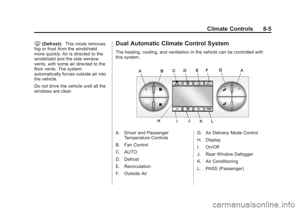 GMC SIERRA 2013  Owners Manual Black plate (5,1)GMC Sierra Owner Manual - 2013 - crc - 8/14/12
Climate Controls 8-5
0(Defrost):This mode removes
fog or frost from the windshield
more quickly. Air is directed to the
windshield and t