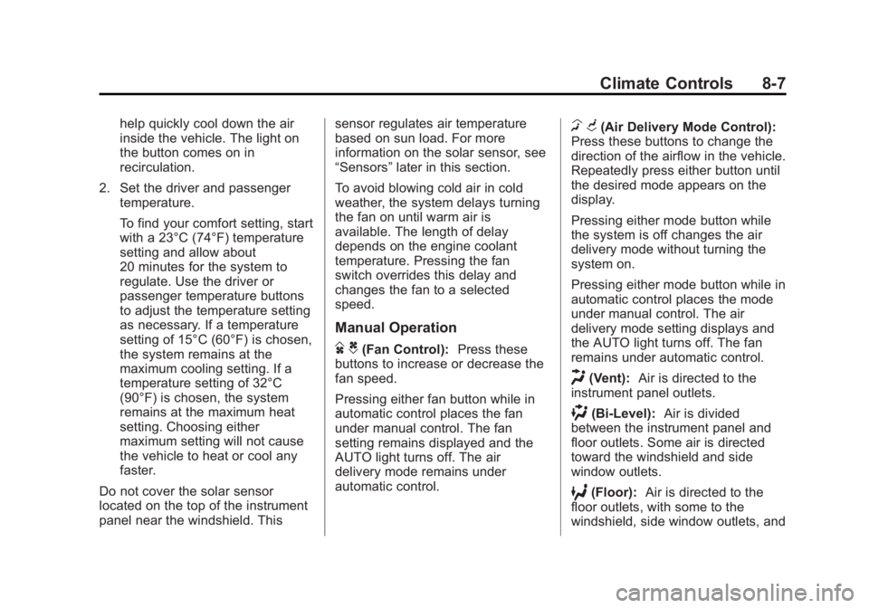 GMC SIERRA 2013  Owners Manual Black plate (7,1)GMC Sierra Owner Manual - 2013 - crc - 8/14/12
Climate Controls 8-7
help quickly cool down the air
inside the vehicle. The light on
the button comes on in
recirculation.
2. Set the dr