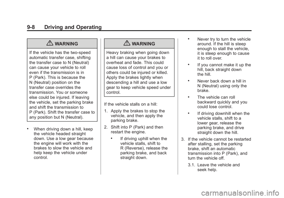 GMC SIERRA 2013  Owners Manual Black plate (8,1)GMC Sierra Owner Manual - 2013 - crc - 8/14/12
9-8 Driving and Operating
{WARNING
If the vehicle has the two‐speed
automatic transfer case, shifting
the transfer case to N (Neutral)