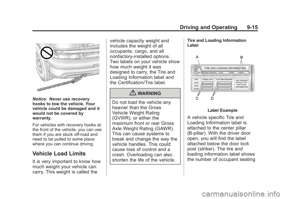 GMC SIERRA 2013  Owners Manual Black plate (15,1)GMC Sierra Owner Manual - 2013 - crc - 8/14/12
Driving and Operating 9-15
Notice:Never use recovery
hooks to tow the vehicle. Your
vehicle could be damaged and it
would not be covere