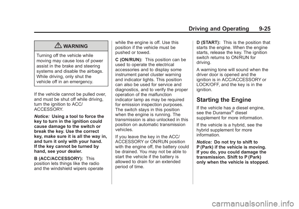 GMC SIERRA 2013  Owners Manual Black plate (25,1)GMC Sierra Owner Manual - 2013 - crc - 8/14/12
Driving and Operating 9-25
{WARNING
Turning off the vehicle while
moving may cause loss of power
assist in the brake and steering
syste