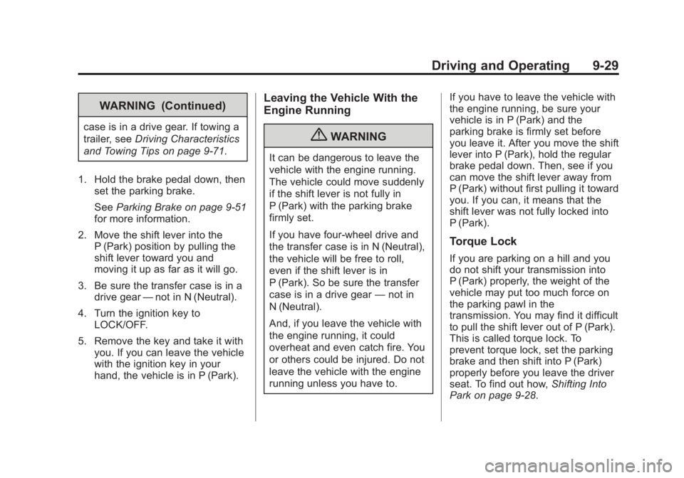 GMC SIERRA 2013 Owners Manual Black plate (29,1)GMC Sierra Owner Manual - 2013 - crc - 8/14/12
Driving and Operating 9-29
WARNING (Continued)
case is in a drive gear. If towing a
trailer, seeDriving Characteristics
and Towing Tips GMC SIERRA 2013 Owners Manual Black plate (29,1)GMC Sierra Owner Manual - 2013 - crc - 8/14/12
Driving and Operating 9-29
WARNING (Continued)
case is in a drive gear. If towing a
trailer, seeDriving Characteristics
and Towing Tips