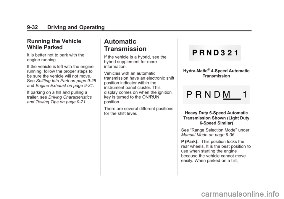 GMC SIERRA 2013  Owners Manual Black plate (32,1)GMC Sierra Owner Manual - 2013 - crc - 8/14/12
9-32 Driving and Operating
Running the Vehicle
While Parked
It is better not to park with the
engine running.
If the vehicle is left wi