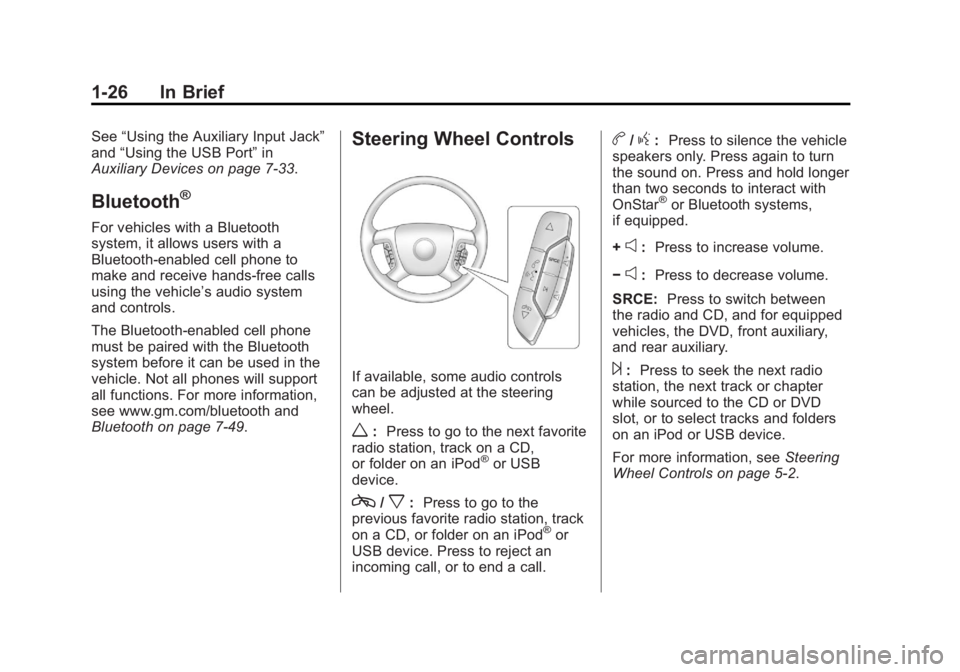 GMC SIERRA 2013 Owners Guide Black plate (26,1)GMC Sierra Owner Manual - 2013 - crc - 8/14/12
1-26 In Brief
See“Using the Auxiliary Input Jack”
and “Using the USB Port” in
Auxiliary Devices on page 7‑33.
Bluetooth®
For