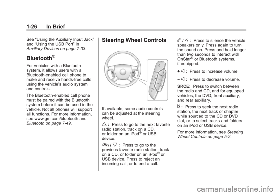 GMC SIERRA 2013  Owners Manual Black plate (26,1)GMC Sierra Owner Manual - 2013 - crc - 8/14/12
1-26 In Brief
See“Using the Auxiliary Input Jack”
and “Using the USB Port” in
Auxiliary Devices on page 7‑33.
Bluetooth®
For