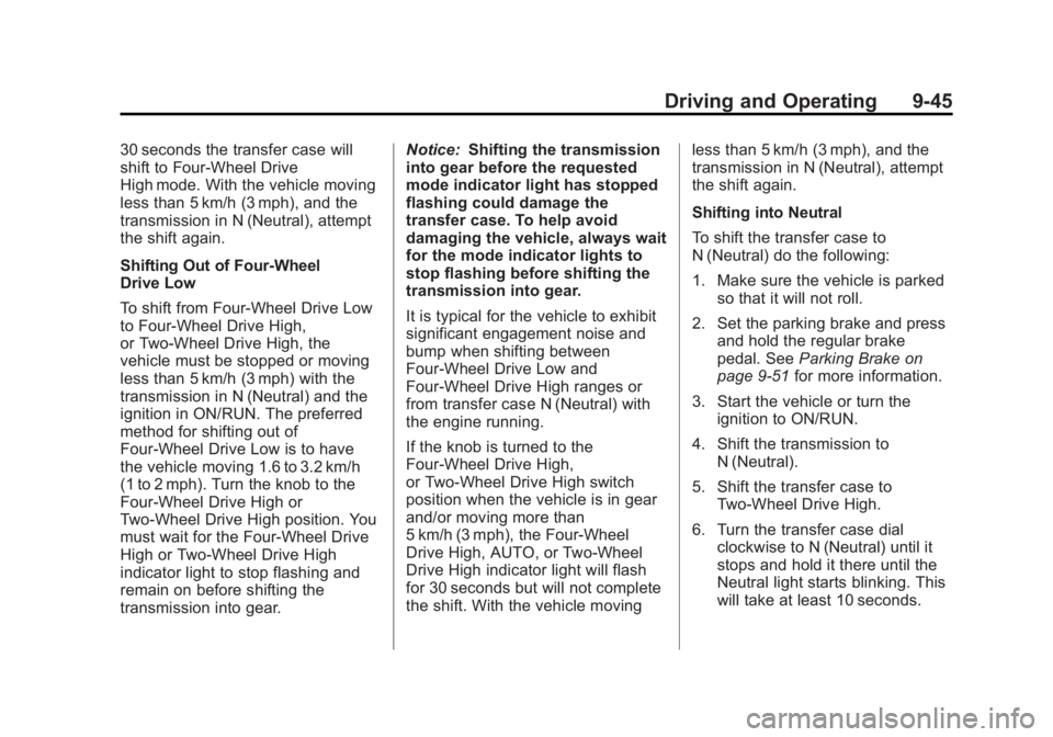 GMC SIERRA 2013  Owners Manual Black plate (45,1)GMC Sierra Owner Manual - 2013 - crc - 8/14/12
Driving and Operating 9-45
30 seconds the transfer case will
shift to Four-Wheel Drive
High mode. With the vehicle moving
less than 5 k
