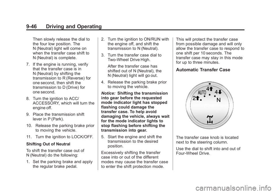 GMC SIERRA 2013  Owners Manual Black plate (46,1)GMC Sierra Owner Manual - 2013 - crc - 8/14/12
9-46 Driving and Operating
Then slowly release the dial to
the four low position. The
N (Neutral) light will come on
when the transfer 