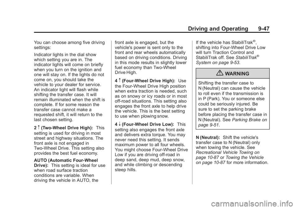 GMC SIERRA 2013 Owners Manual Black plate (47,1)GMC Sierra Owner Manual - 2013 - crc - 8/14/12
Driving and Operating 9-47
You can choose among five driving
settings:
Indicator lights in the dial show
which setting you are in. The
GMC SIERRA 2013 Owners Manual Black plate (47,1)GMC Sierra Owner Manual - 2013 - crc - 8/14/12
Driving and Operating 9-47
You can choose among five driving
settings:
Indicator lights in the dial show
which setting you are in. The