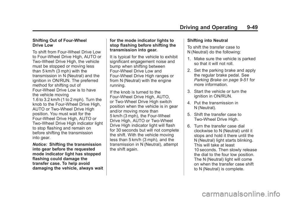 GMC SIERRA 2013  Owners Manual Black plate (49,1)GMC Sierra Owner Manual - 2013 - crc - 8/14/12
Driving and Operating 9-49
Shifting Out of Four-Wheel
Drive Low
To shift from Four-Wheel Drive Low
to Four-Wheel Drive High, AUTO or
Tw