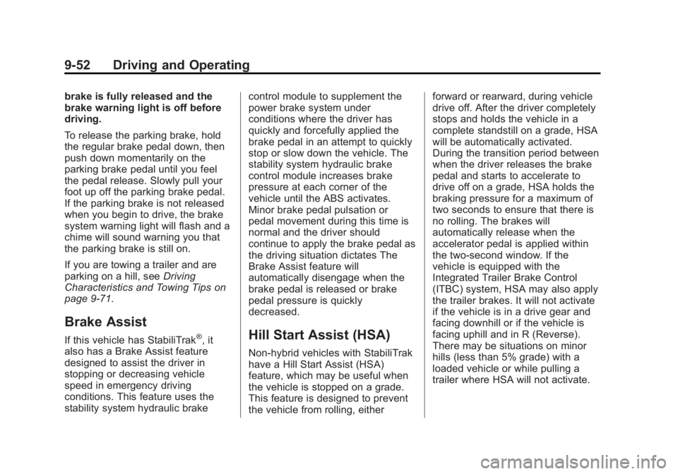 GMC SIERRA 2013  Owners Manual Black plate (52,1)GMC Sierra Owner Manual - 2013 - crc - 8/14/12
9-52 Driving and Operating
brake is fully released and the
brake warning light is off before
driving.
To release the parking brake, hol