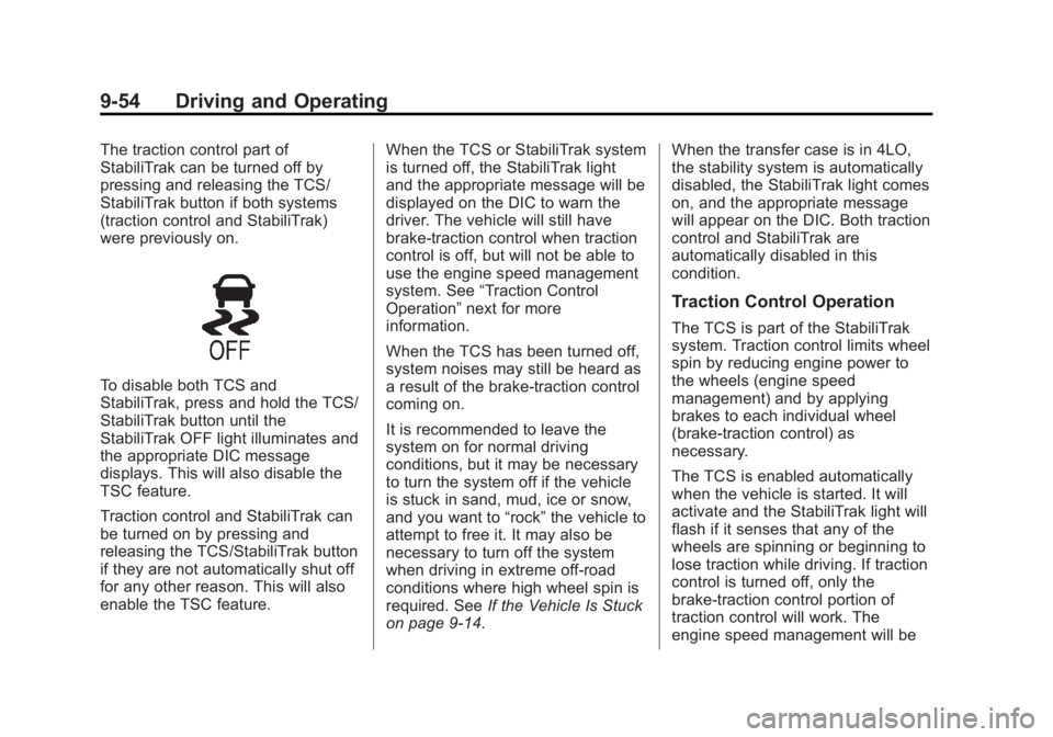 GMC SIERRA 2013  Owners Manual Black plate (54,1)GMC Sierra Owner Manual - 2013 - crc - 8/14/12
9-54 Driving and Operating
The traction control part of
StabiliTrak can be turned off by
pressing and releasing the TCS/
StabiliTrak bu