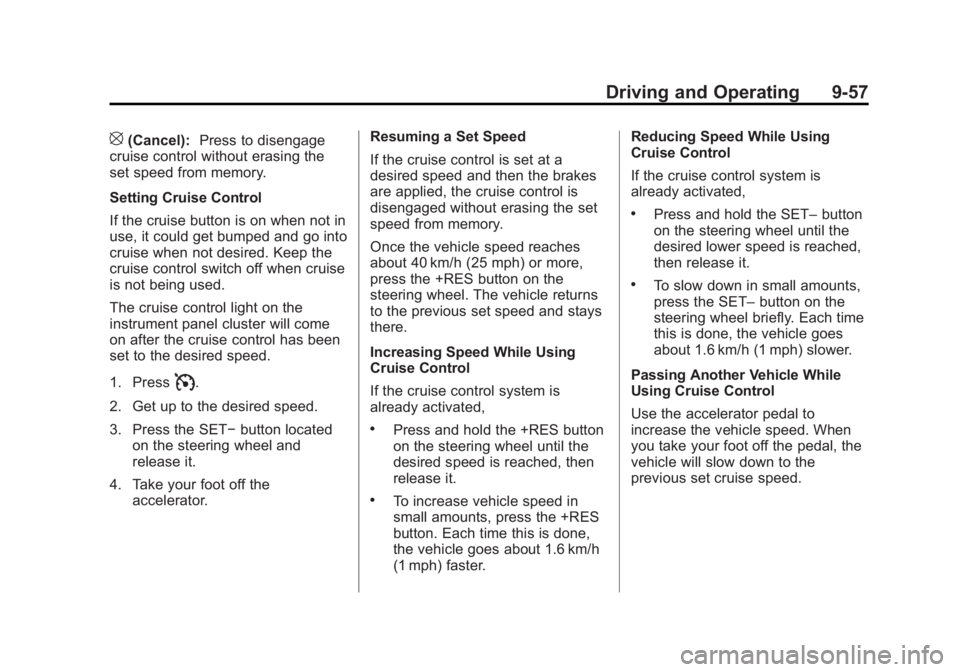 GMC SIERRA 2013 Owners Manual Black plate (57,1)GMC Sierra Owner Manual - 2013 - crc - 8/14/12
Driving and Operating 9-57
[(Cancel):Press to disengage
cruise control without erasing the
set speed from memory.
Setting Cruise Contro GMC SIERRA 2013 Owners Manual Black plate (57,1)GMC Sierra Owner Manual - 2013 - crc - 8/14/12
Driving and Operating 9-57
[(Cancel):Press to disengage
cruise control without erasing the
set speed from memory.
Setting Cruise Contro