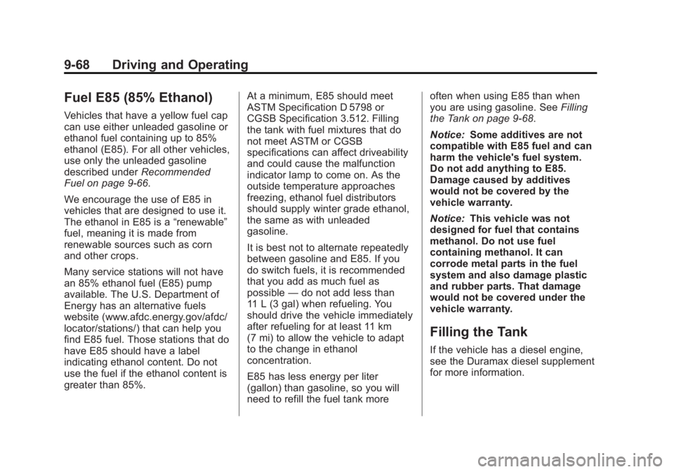 GMC SIERRA 2013 Owners Guide Black plate (68,1)GMC Sierra Owner Manual - 2013 - crc - 8/14/12
9-68 Driving and Operating
Fuel E85 (85% Ethanol)
Vehicles that have a yellow fuel cap
can use either unleaded gasoline or
ethanol fuel