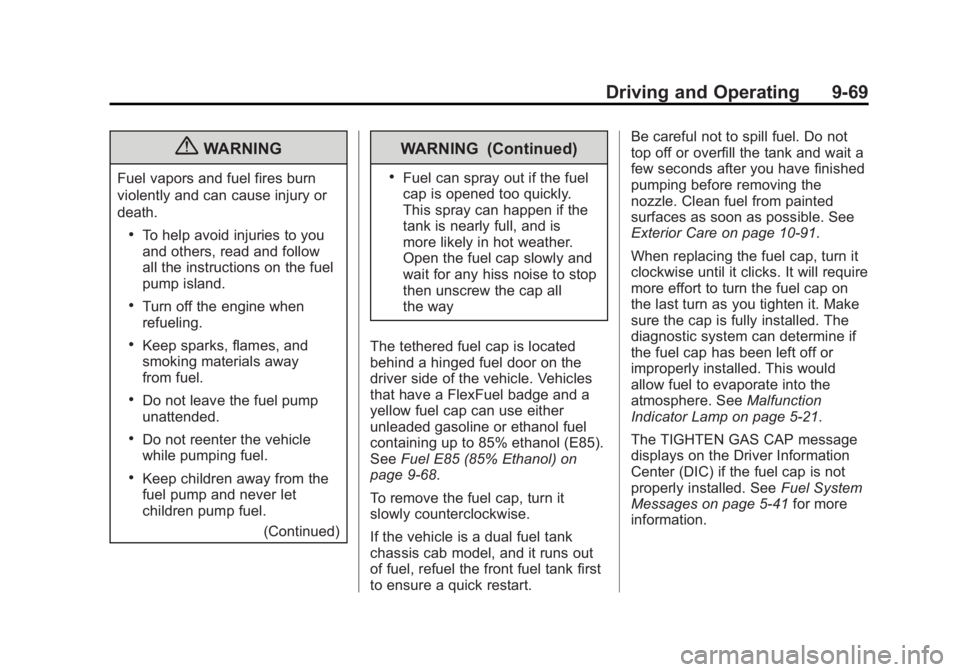 GMC SIERRA 2013  Owners Manual Black plate (69,1)GMC Sierra Owner Manual - 2013 - crc - 8/14/12
Driving and Operating 9-69
{WARNING
Fuel vapors and fuel fires burn
violently and can cause injury or
death.
.To help avoid injuries to