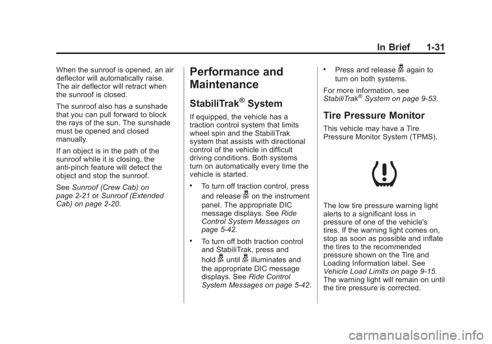 GMC SIERRA 2013 Owners Guide Black plate (31,1)GMC Sierra Owner Manual - 2013 - crc - 8/14/12
In Brief 1-31
When the sunroof is opened, an air
deflector will automatically raise.
The air deflector will retract when
the sunroof is