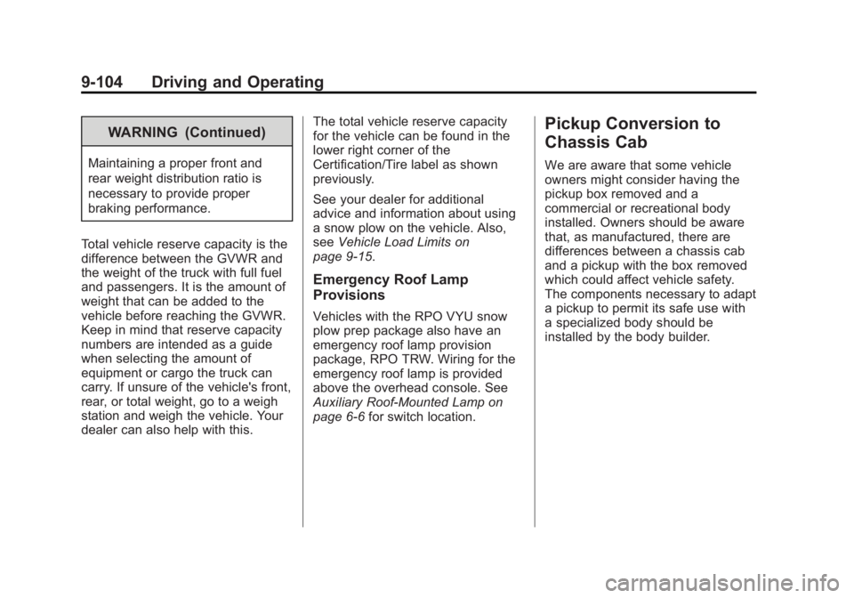 GMC SIERRA 2013  Owners Manual Black plate (104,1)GMC Sierra Owner Manual - 2013 - crc - 8/14/12
9-104 Driving and Operating
WARNING (Continued)
Maintaining a proper front and
rear weight distribution ratio is
necessary to provide 