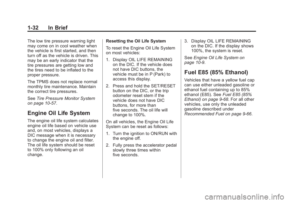 GMC SIERRA 2013 Owners Manual Black plate (32,1)GMC Sierra Owner Manual - 2013 - crc - 8/14/12
1-32 In Brief
The low tire pressure warning light
may come on in cool weather when
the vehicle is first started, and then
turn off as t GMC SIERRA 2013 Owners Manual Black plate (32,1)GMC Sierra Owner Manual - 2013 - crc - 8/14/12
1-32 In Brief
The low tire pressure warning light
may come on in cool weather when
the vehicle is first started, and then
turn off as t
