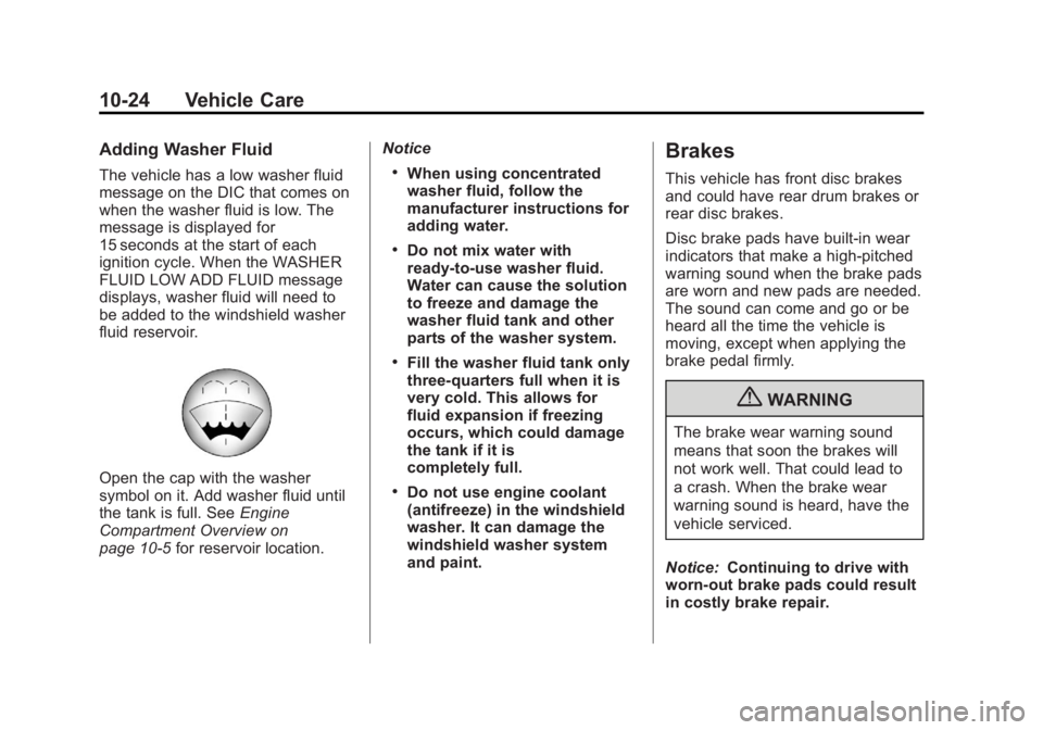 GMC SIERRA 2013 Owners Guide Black plate (24,1)GMC Sierra Owner Manual - 2013 - crc - 8/14/12
10-24 Vehicle Care
Adding Washer Fluid
The vehicle has a low washer fluid
message on the DIC that comes on
when the washer fluid is low