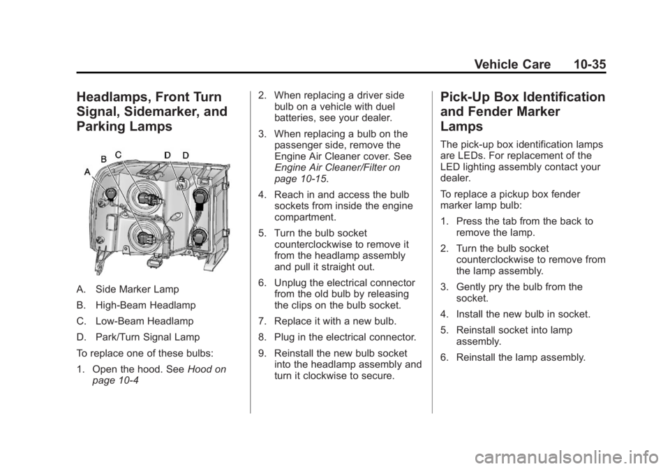 GMC SIERRA 2013  Owners Manual Black plate (35,1)GMC Sierra Owner Manual - 2013 - crc - 8/14/12
Vehicle Care 10-35
Headlamps, Front Turn
Signal, Sidemarker, and
Parking Lamps
A. Side Marker Lamp
B. High-Beam Headlamp
C. Low-Beam He