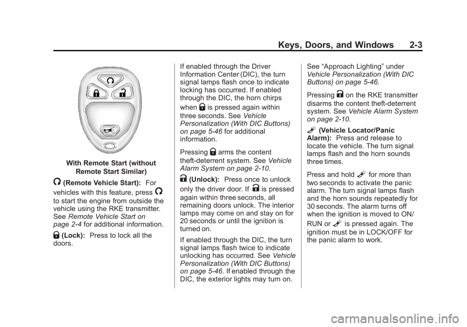 GMC SIERRA 2013 Service Manual Black plate (3,1)GMC Sierra Owner Manual - 2013 - crc - 8/14/12
Keys, Doors, and Windows 2-3
With Remote Start (withoutRemote Start Similar)
/(Remote Vehicle Start): For
vehicles with this feature, pr GMC SIERRA 2013 Service Manual Black plate (3,1)GMC Sierra Owner Manual - 2013 - crc - 8/14/12
Keys, Doors, and Windows 2-3
With Remote Start (withoutRemote Start Similar)
/(Remote Vehicle Start): For
vehicles with this feature, pr