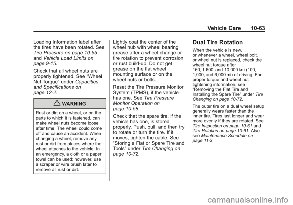 GMC SIERRA 2013 Owners Manual Black plate (63,1)GMC Sierra Owner Manual - 2013 - crc - 8/14/12
Vehicle Care 10-63
Loading Information label after
the tires have been rotated. See
Tire Pressure on page 10‑55
andVehicle Load Limit GMC SIERRA 2013 Owners Manual Black plate (63,1)GMC Sierra Owner Manual - 2013 - crc - 8/14/12
Vehicle Care 10-63
Loading Information label after
the tires have been rotated. See
Tire Pressure on page 10‑55
andVehicle Load Limit