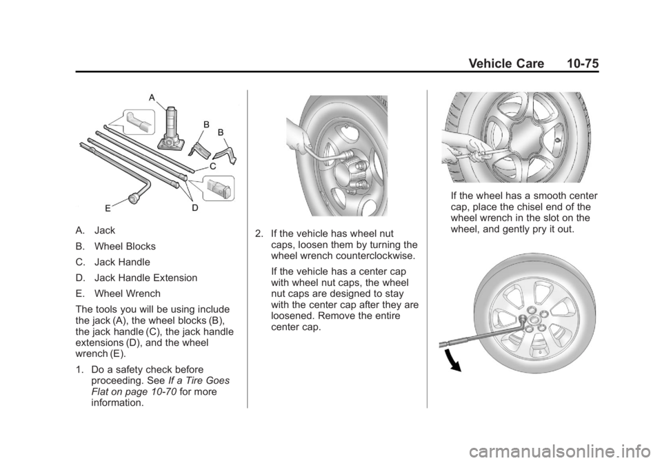 GMC SIERRA 2013  Owners Manual Black plate (75,1)GMC Sierra Owner Manual - 2013 - crc - 8/14/12
Vehicle Care 10-75
A. Jack
B. Wheel Blocks
C. Jack Handle
D. Jack Handle Extension
E. Wheel Wrench
The tools you will be using include
