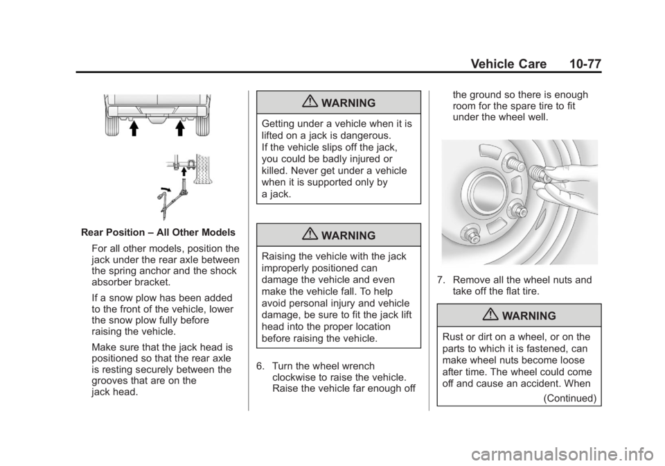 GMC SIERRA 2013  Owners Manual Black plate (77,1)GMC Sierra Owner Manual - 2013 - crc - 8/14/12
Vehicle Care 10-77
Rear Position–All Other Models
For all other models, position the
jack under the rear axle between
the spring anch