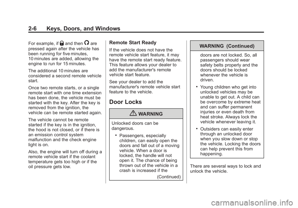 GMC SIERRA 2013 Service Manual Black plate (6,1)GMC Sierra Owner Manual - 2013 - crc - 8/14/12
2-6 Keys, Doors, and Windows
For example, ifQand then/are
pressed again after the vehicle has
been running for five minutes,
10 minutes 