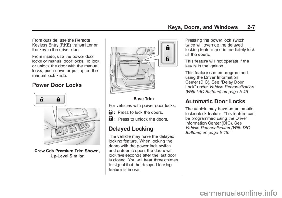 GMC SIERRA 2013 Service Manual Black plate (7,1)GMC Sierra Owner Manual - 2013 - crc - 8/14/12
Keys, Doors, and Windows 2-7
From outside, use the Remote
Keyless Entry (RKE) transmitter or
the key in the driver door.
From inside, us