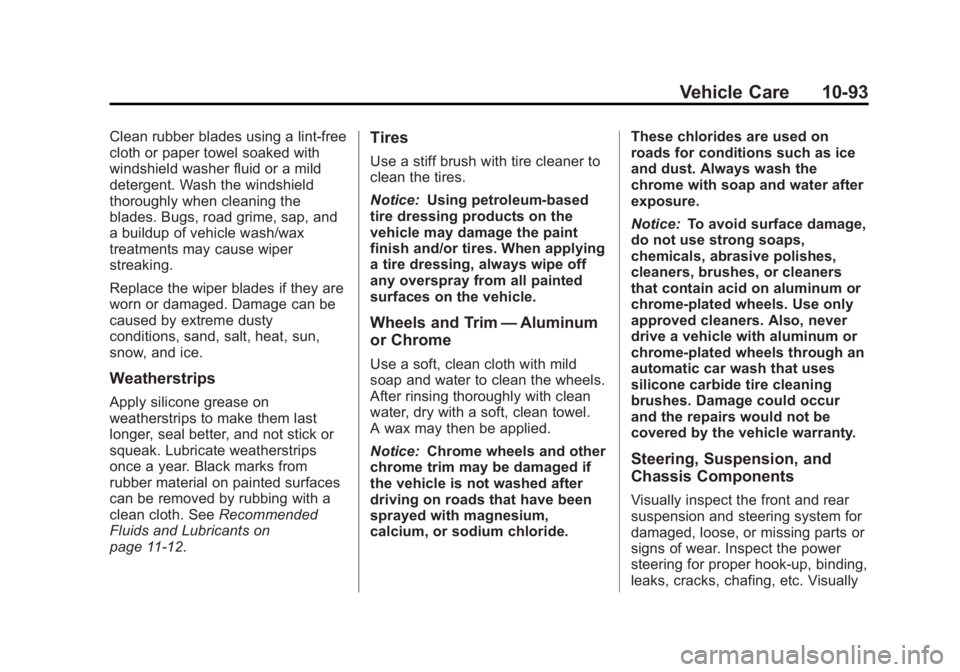 GMC SIERRA 2013 Owners Manual Black plate (93,1)GMC Sierra Owner Manual - 2013 - crc - 8/14/12
Vehicle Care 10-93
Clean rubber blades using a lint-free
cloth or paper towel soaked with
windshield washer fluid or a mild
detergent. GMC SIERRA 2013 Owners Manual Black plate (93,1)GMC Sierra Owner Manual - 2013 - crc - 8/14/12
Vehicle Care 10-93
Clean rubber blades using a lint-free
cloth or paper towel soaked with
windshield washer fluid or a mild
detergent.